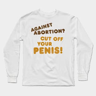 Cut It Off! / Women's Rights Pro Choice Roe v Wade Long Sleeve T-Shirt